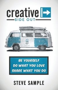 bokomslag Creative Side Out: Be Yourself, Do What You Love, Share What You Do