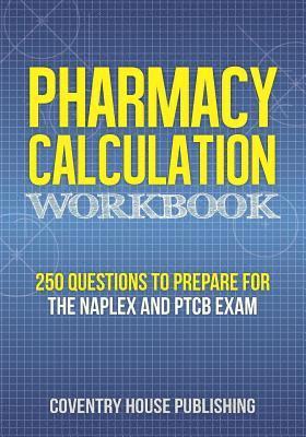 bokomslag Pharmacy Calculation Workbook: 250 Questions to Prepare for the NAPLEX and PTCB Exam