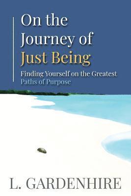 L Gardenhire, L. Gardenhire - On the Journey of Just Being, Häftad