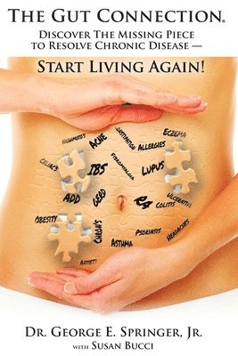 bokomslag The Gut Connection: Discover the Missing Piece to Resolve Chronic Disease - START LIVING AGAIN!