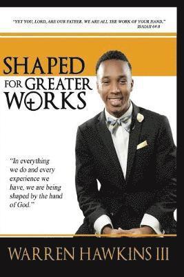 Shaped For Greater Works 1