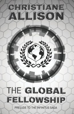 The Global Fellowship: Prelude to The Infinitus Saga