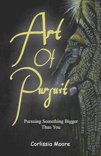 bokomslag Art of Pursuit: Pursuing Something Bigger Than You