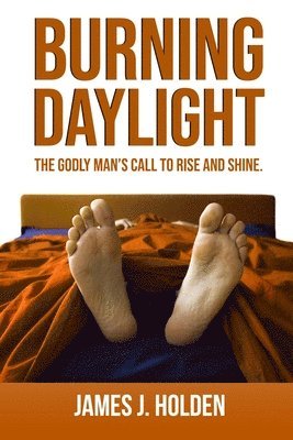 bokomslag Burning Daylight: The Godly Man's Call To Rise And Shine