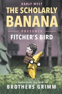 bokomslag The Scholarly Banana Presents Fitcher's Bird