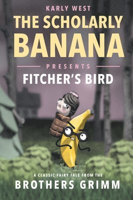 The Scholarly Banana Presents Fitcher's Bird 1