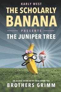 bokomslag The Scholarly Banana Presents The Juniper Tree