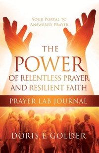 bokomslag The Power of Relentless Prayer and Resilient Faith Prayer LAB Journal