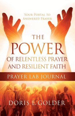 Power of Relentless Prayer and Resilient Faith Prayer LAB Journal