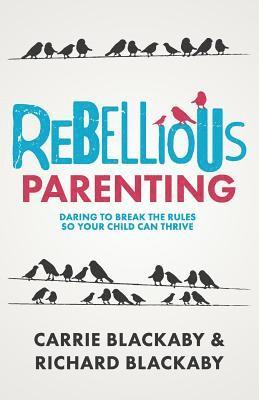 Blackaby Richard, Blackaby Carrie - Rebellious Parenting, Häftad