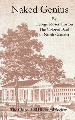 George Moses Horton - Naked Genius: By George Moses Horton, The Colored Bard of North Carolina, Häftad