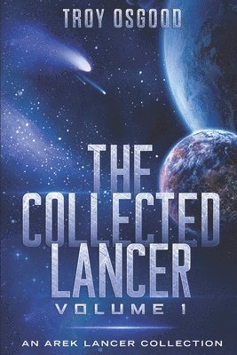 The Collected Lancer Volume 1: An Arek Lancer Collected Edition (Volume 1) 1