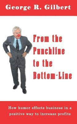 From The Punchline To The Bottom-Line: How Humor effects business in a positive way to increase profits 1