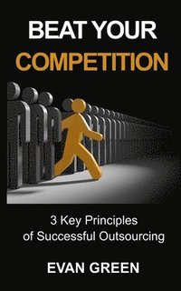 bokomslag Beat Your Competition: 3 Key Principles of Successful Outsourcing