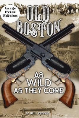 Old Boston: Large Print: As Wild As They Come 1