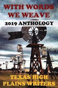 bokomslag With Words We Weave: Texas High Plains Writers 2019 Anthology