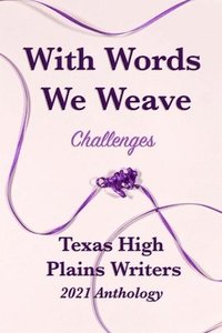 bokomslag With Words We Weave: Texas High Plains 2021 Anthology: Challenges