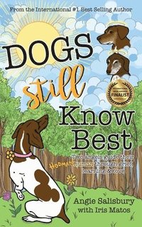 bokomslag Dogs Still Know Best: Two Angels Guide Their Human Through Grief, Learning & Love