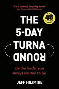 bokomslag The 5-Day Turnaround: Be the leader you always wanted to be.