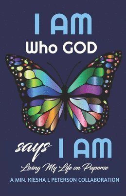 bokomslag I Am Who God Says I Am: Living My Life on Purpose