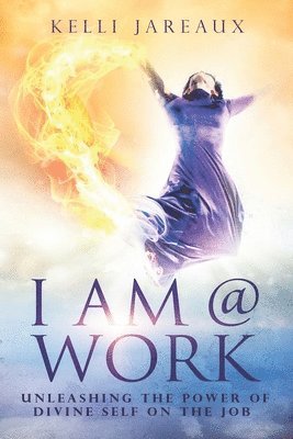 bokomslag I Am @ Work (Second Edition): Unleashing the Power of Divine Self on the Job