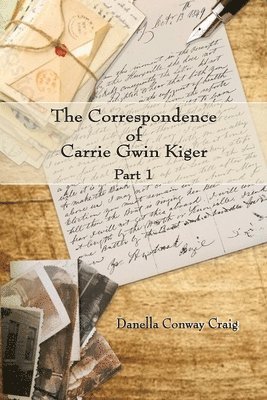 The Correspondence of Carrie Gwin Kiger 1