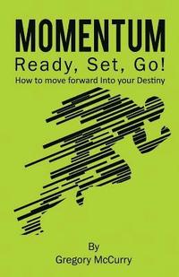 bokomslag Momentum: Ready, Set, Go! How to Move Forward Into Your Destiny