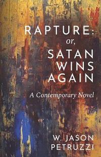 bokomslag Rapture: Or, Satan Wins Again: A Contemporary Novel
