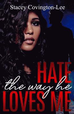Stacey Covington-Lee - Hate The Way He Loves Me, Häftad