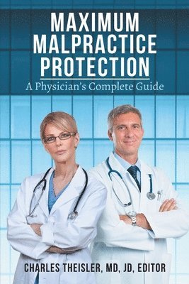bokomslag Maximum Malpractice Protection: A Physician's Complete Guide