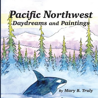 Pacific Northwest Daydreams and Paintings 1