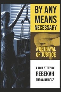 bokomslag By Any Means Necessary: A Betrayal of Justice