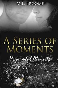 bokomslag Unguarded Moments: A Modern Day Romance Continues