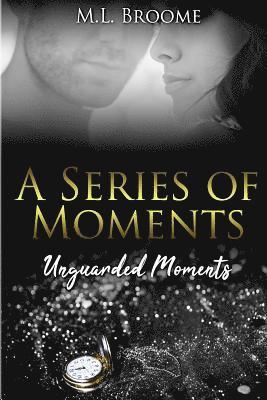 Unguarded Moments: A Modern Day Romance Continues 1