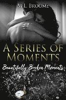 bokomslag Beautifully Broken Moments: A Modern Day Romance