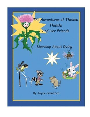 Joyce Crawford - Adventures of Thelma Thistle and Her Friends - Discovering Dying, Häftad