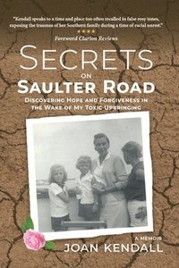 bokomslag Secrets on Saulter Road: Discovering Hope and Forgiveness in the Wake of My Toxic Upbringing