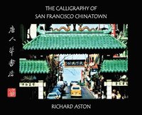 bokomslag The Calligraphy of San Francisco Chinatown