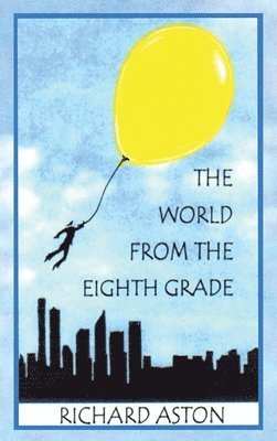 Richard Aston - World from the Eighth Grade, Inbunden