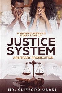 bokomslag A Nigerian American Family and the U.S. Justice System: Arbitrary Prosecution