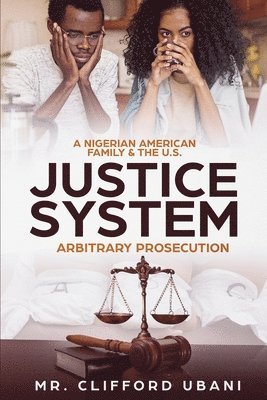 A Nigerian American Family and the U.S. Justice System: Arbitrary Prosecution 1