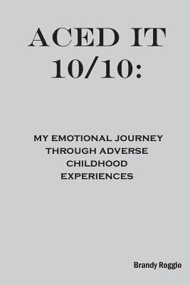 bokomslag Aced it 10/10: My Emotional Journey Through Adverse Childhood Experiences