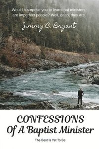 bokomslag Confessions Of A Baptist Minister: The Best Is Yet To Be