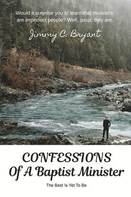 Confessions Of A Baptist Minister: The Best Is Yet To Be 1