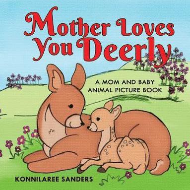 bokomslag Mother Loves You Deerly: A Mom and Baby Animal Picture Book