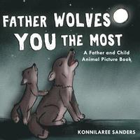 bokomslag Father Wolves You Most: A Dad and Child Animal Picture Book