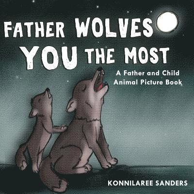 Father Wolves You Most: A Dad and Child Animal Picture Book