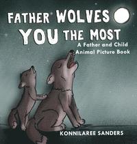 bokomslag Father Wolves You Most: A Dad and Child Animal Picture Book