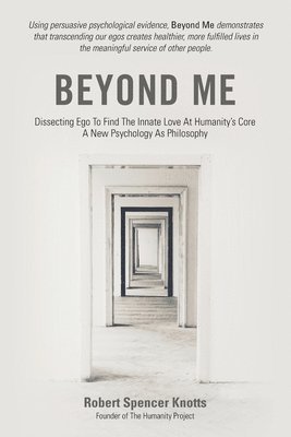 bokomslag Beyond Me: Dissecting Ego To Find The Innate Love At Humanity's Core (A New Psychology As Philosophy)