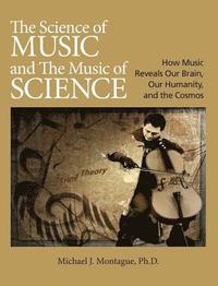 bokomslag The Science of Music and the Music of Science: How Music Reveals Our Brain, Our Humanity, and the Cosmos